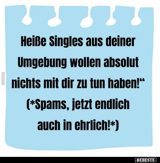 Heiße Singles aus deiner Umgebung wollen absolut nichts.. - Lustige Bilder | DEBESTE.de