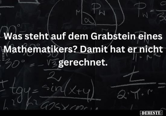 Was steht auf dem Grabstein eines Mathematikers?.. - Lustige Bilder | DEBESTE.de