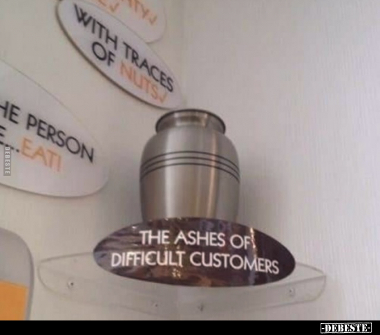 THE ASHES OF DIFFICULT CUSTOMERS