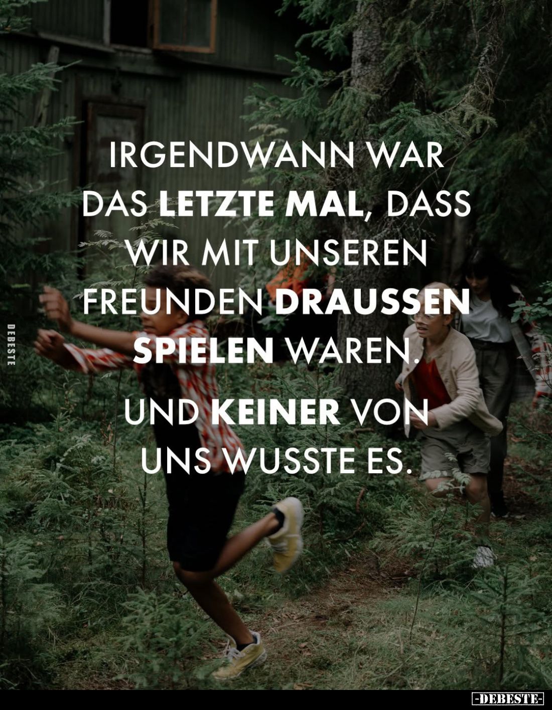 Irgendwann war das letzte mal, dass wir mit unseren Freunden draußen spielen waren und keiner von uns wusste es.