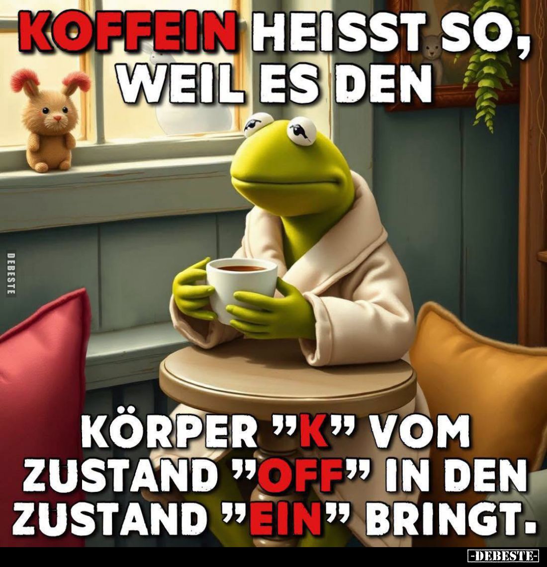 Koffein heißt so, weil es den Körper "K" vom Zustand "OFF" in den Zustand "EIN" bringt.