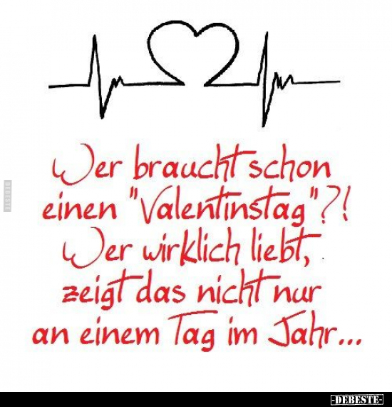 Wer braucht schon einen "Valentinstag"?! Wer wirklich.. - Lustige Bilder | DEBESTE.de
