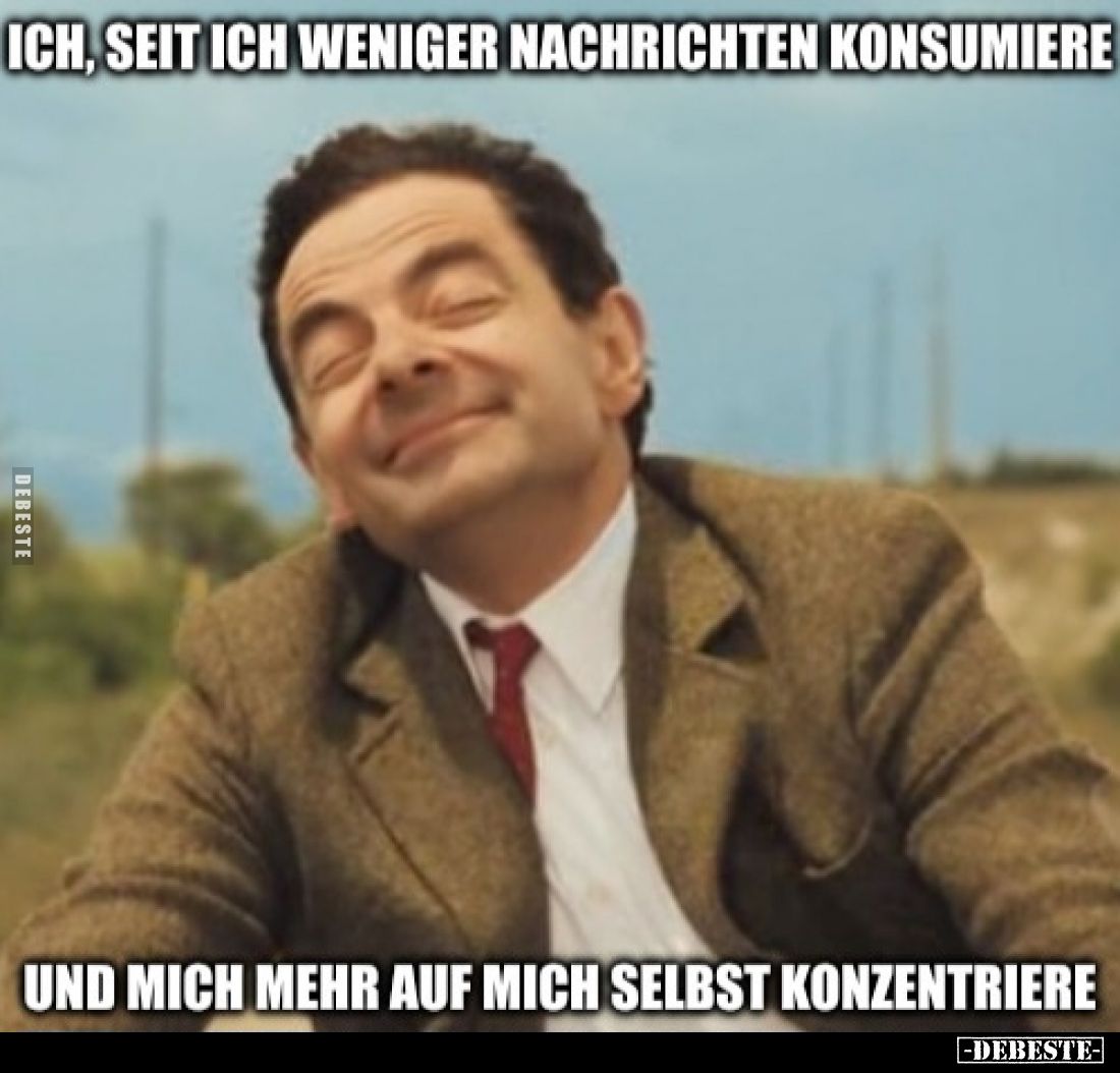 Ich, seit ich weniger Nachrichten konsumiere
und mich mehr auf mich selbst konzentriere.