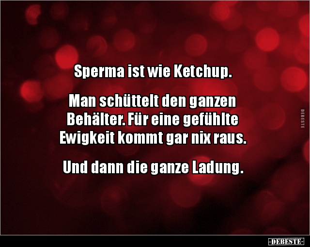 Sperma ist wie Ketchup. Man schüttelt den ganzen.. - Lustige Bilder | DEBESTE.de