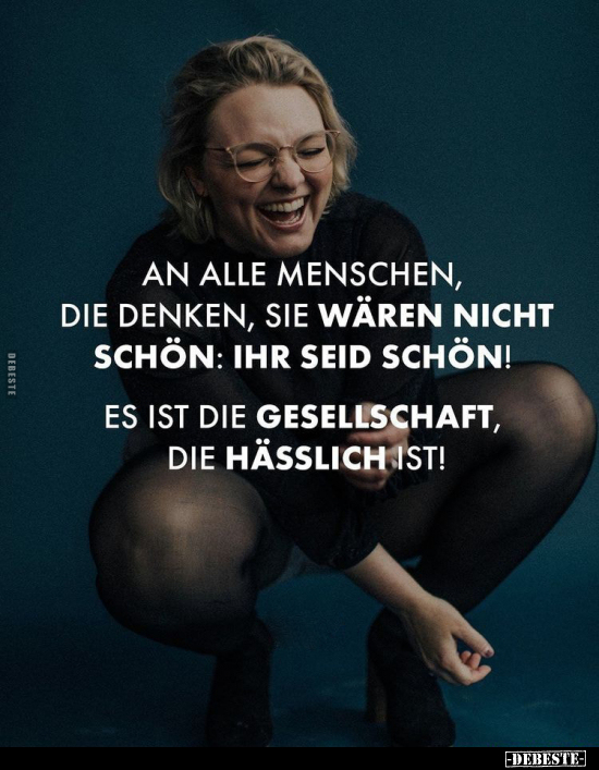 An alle Menschen, die denken, sie wären nicht schön.. - Lustige Bilder | DEBESTE.de