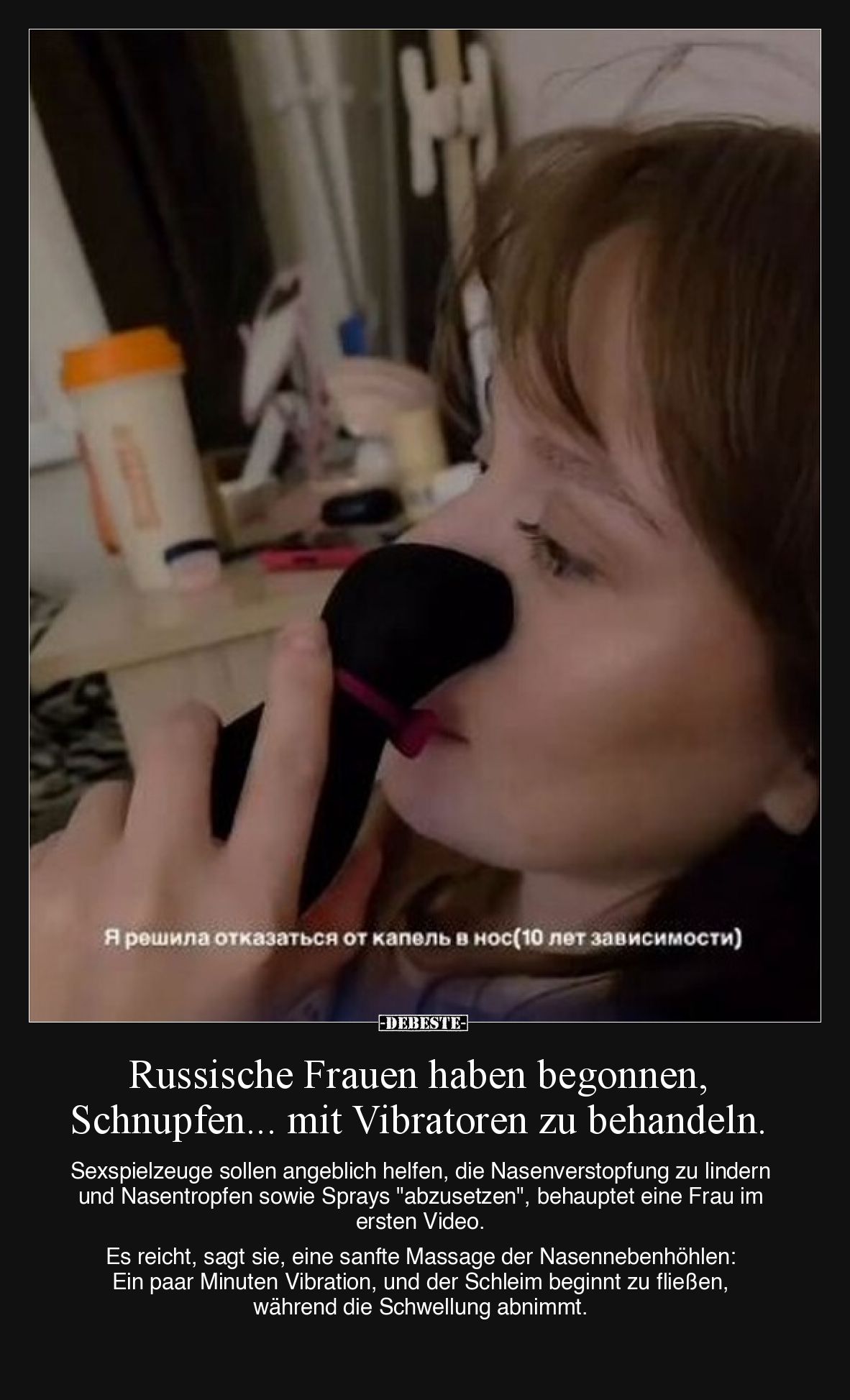 Russische Frauen haben begonnen, Schnupfen... mit Vibratoren zu behandeln.

Sexspielzeuge sollen angeblich helfen, die Nase...