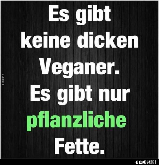 Es gibt keine dicken Veganer. Es gibt nur pflanzliche.. - Lustige Bilder | DEBESTE.de