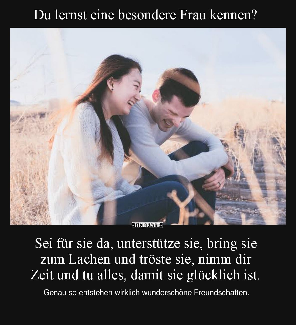 Du lernst eine besondere Frau kennen? Sei für sie da, unterstütze sie, bring sie zum Lachen und tröste sie, nimm dir Zeit und...