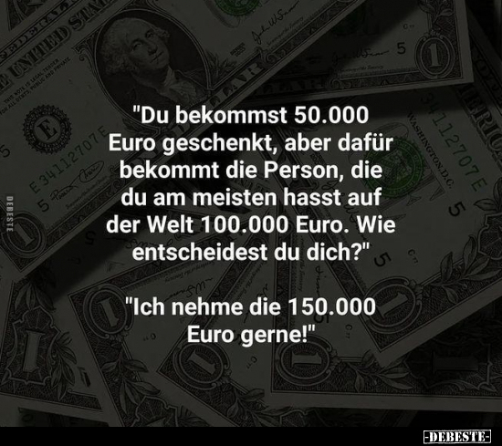 "Du bekommst 50.000 Euro geschenkt, aber dafür bekommt die.." - Lustige Bilder | DEBESTE.de