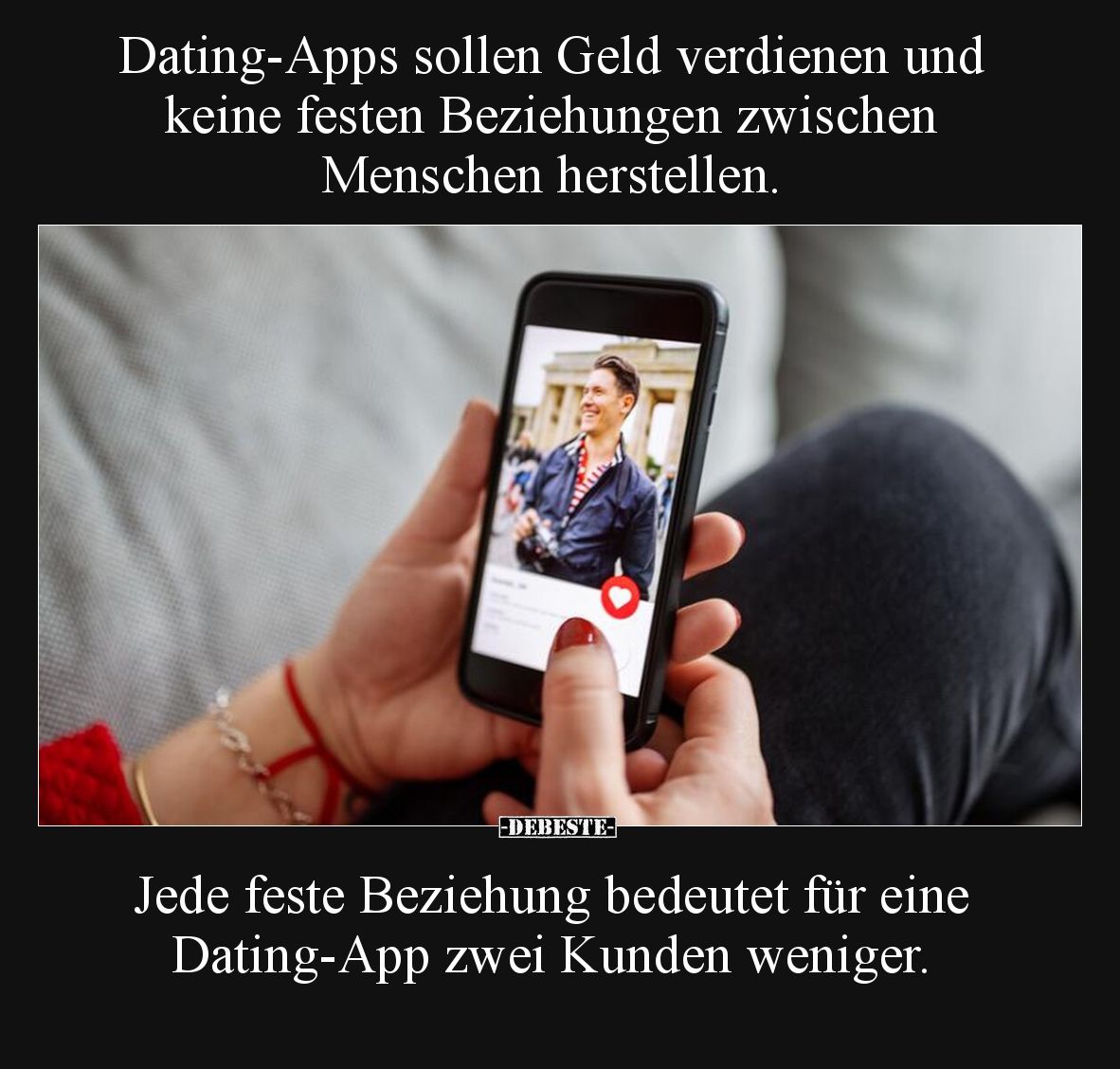 Dating-Apps sollen Geld verdienen und keine festen Beziehungen zwischen Menschen herstellen.
Jede feste Beziehung bedeutet...