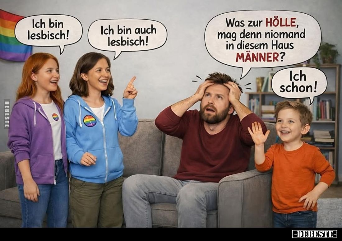 Ich bin lesbisch! -
Ich bin auch lesbisch! -
Was zur HÖLLE, mag denn niemand in diesem Haus MÄNNER? -
Ich schon!