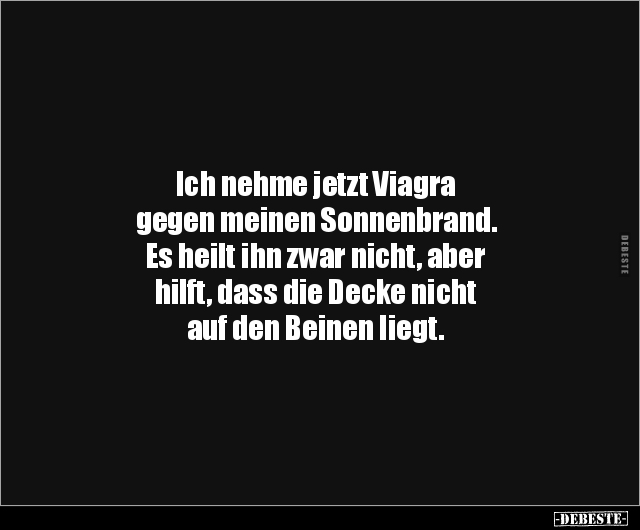 Ich nehme jetzt Viagra gegen meinen Sonnenbrand.. - Lustige Bilder | DEBESTE.de