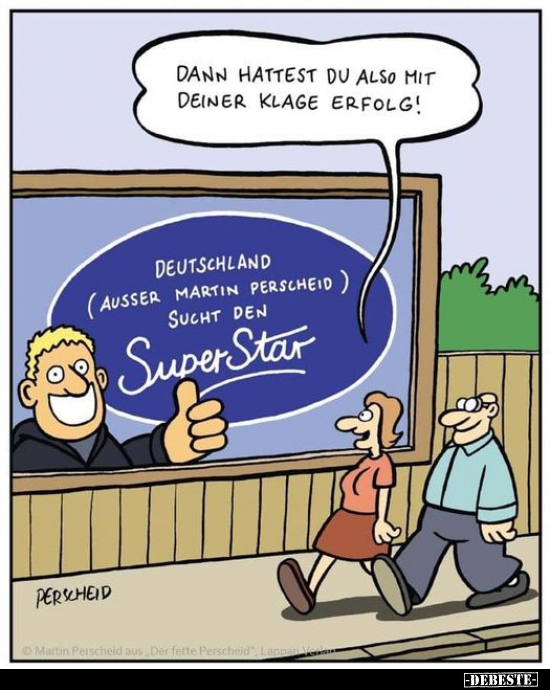 Dann haltest du also mit deiner Klage Erfolg!..