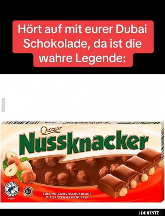 Hört auf mit eurer Dubai Schokolade, da ist die wahre.. - Lustige Bilder | DEBESTE.de