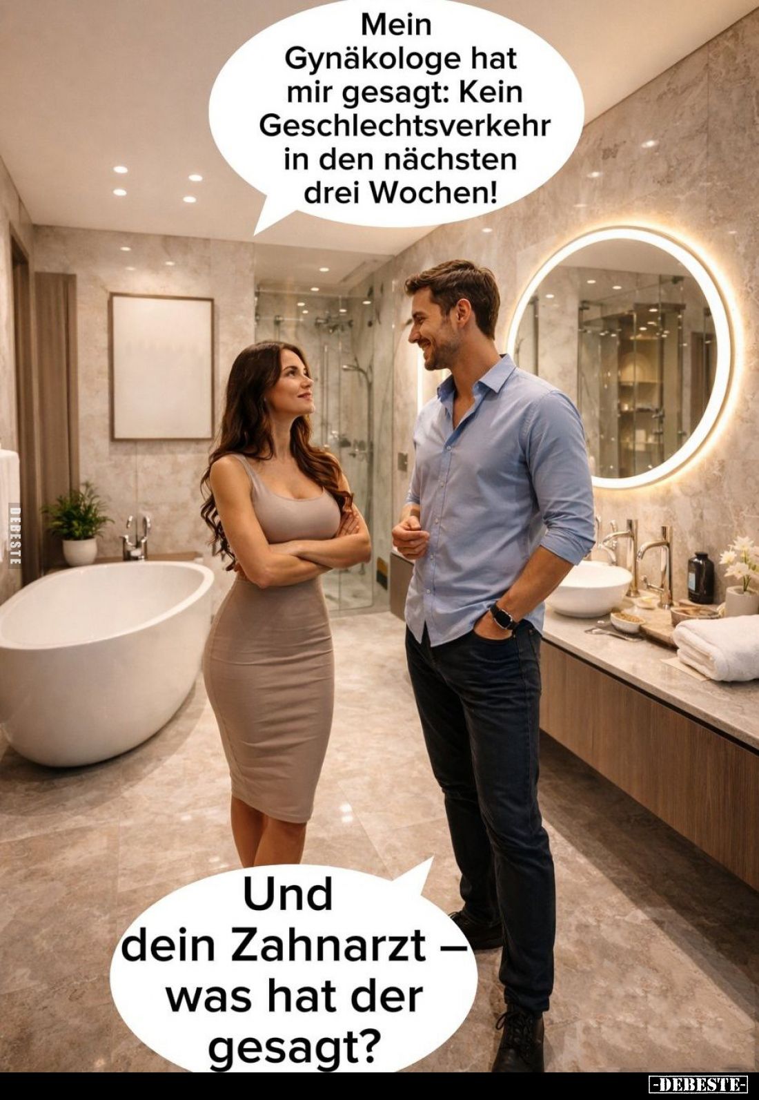 Mein Gynäkologe hat mir gesagt: Kein Geschlechtsverkehr in den nächsten drei Wochen!
-
Und dein Zahnarzt was hat der gesagt...