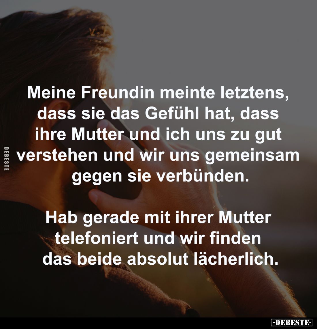 Meine Freundin meinte letztens, 
dass sie das Gefühl hat, dass 
ihre Mutter und ich uns zu gut 
verstehen und wir uns geme...