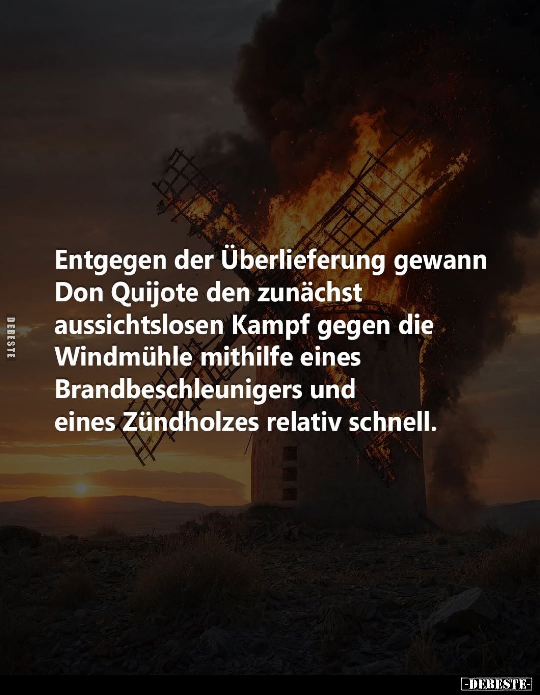Entgegen der Überlieferung gewann Don Quijote den zunächst aussichtslosen Kampf gegen die Windmühle mithilfe eines Brandbesch...
