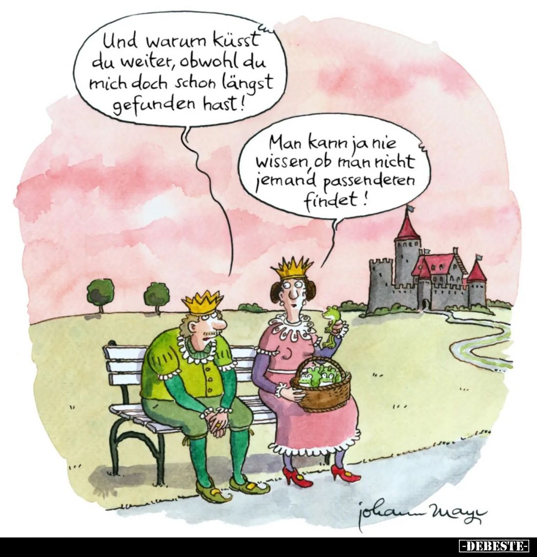 Und warum küsst du weiter, obwohl du mich doch schon längst gefunden hast!
-
Man kann ja nie wissen, ob man nicht jemand pa...