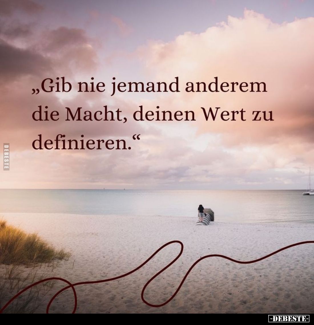 "Gib nie jemand anderem die Macht, deinen Wert zu definieren."