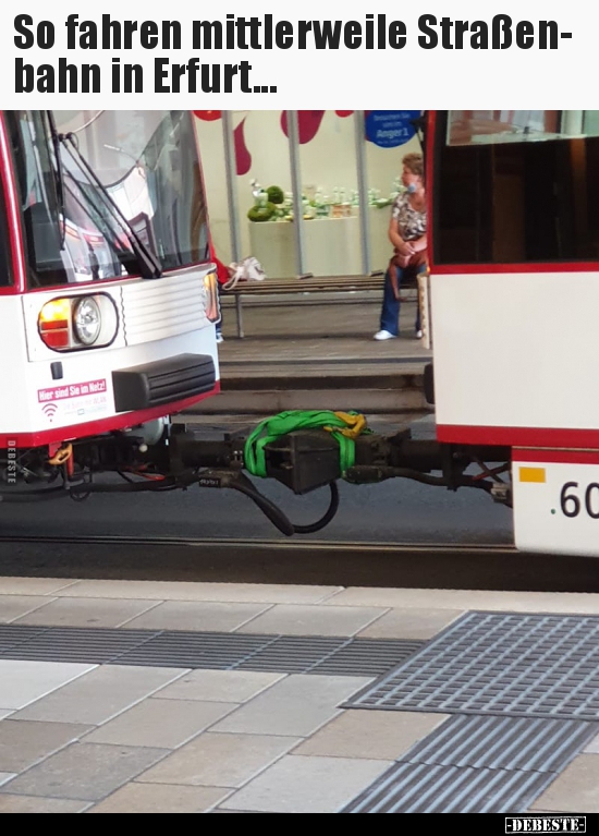 So fahren mittlerweile Straßenbahn in Erfurt... - Lustige Bilder | DEBESTE.de