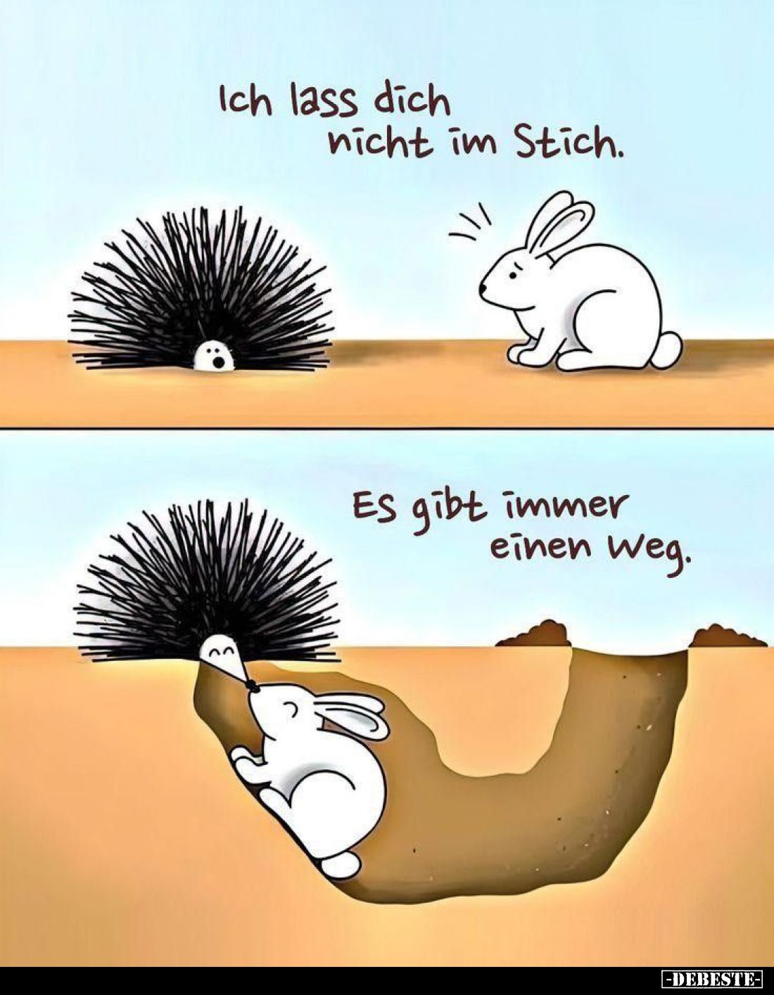 Ich lass dich nicht im Stich.
Es gibt immer einen Weg.