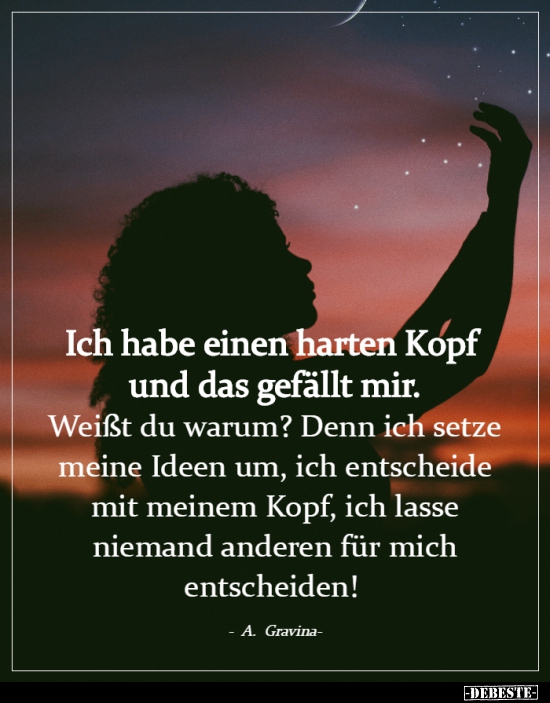 Ich habe einen harten Kopf und das gefällt mir..