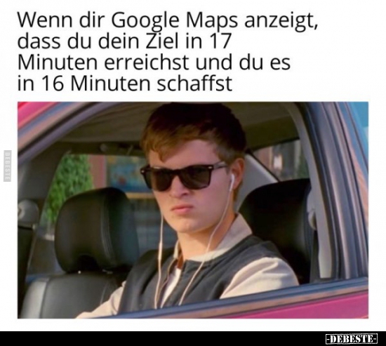 Wenn dir Google Maps anzeigt, dass du dein Ziel in 17.. - Lustige Bilder | DEBESTE.de