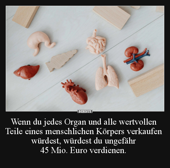 Wenn du jedes Organ und alle wertvollen Teile eines.. - Lustige Bilder | DEBESTE.de