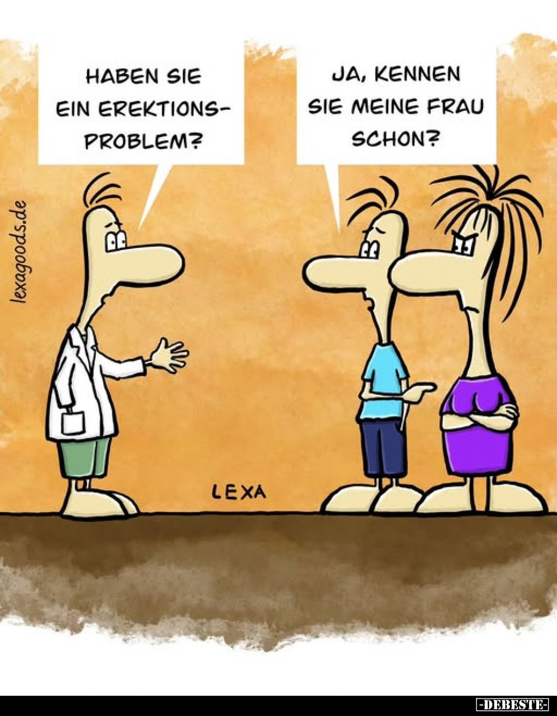 Haben Sie ein Erektionsproblem?
-
Ja, kennen Sie meine Frau schon?