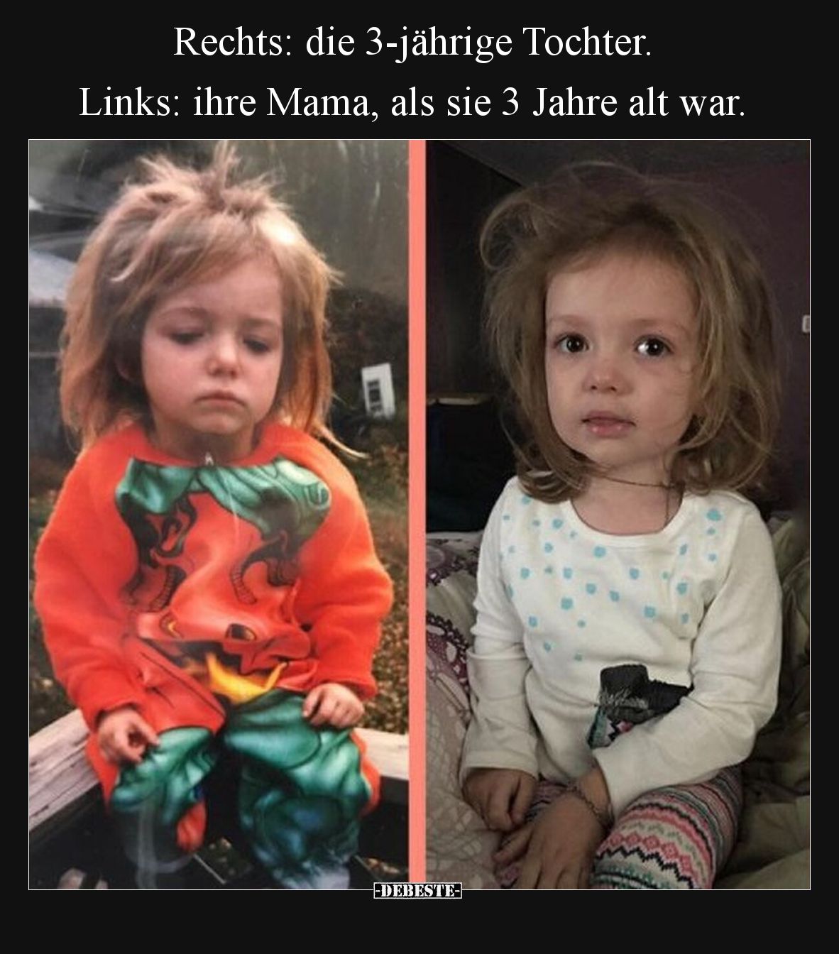 Rechts: die 3-jährige Tochter. Links: ihre Mama, als sie 3.. - Lustige Bilder | DEBESTE.de