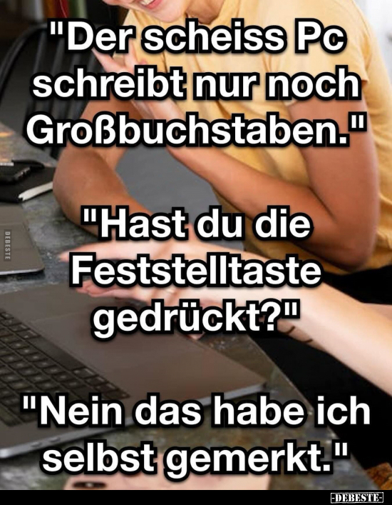 "Der schei*ss Pc schreibt nur noch Großbuchstaben".. - Lustige Bilder | DEBESTE.de