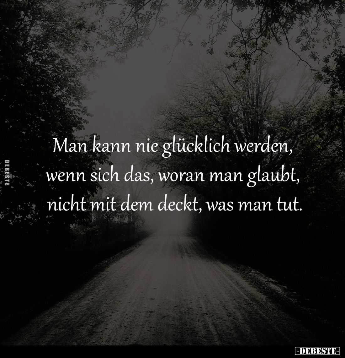 Man kann nie glücklich werden, 
wenn sich das, woran man glaubt, 
nicht mit dem deckt, was man tut.