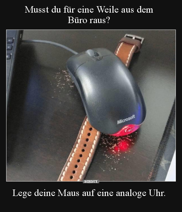 Musst du für eine Weile aus dem Büro raus?..