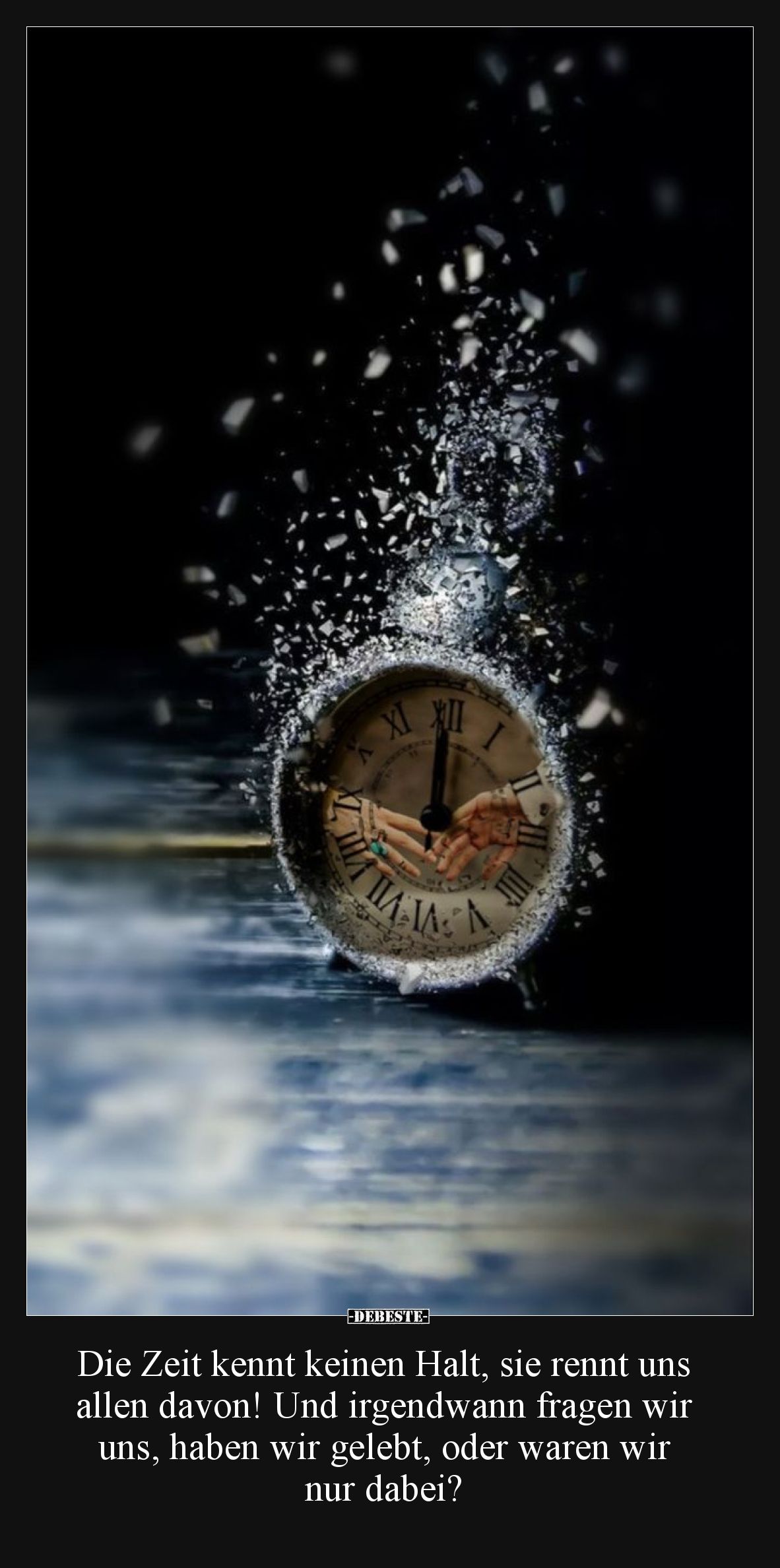 Die Zeit kennt keinen Halt, sie rennt uns allen davon! Und irgendwann fragen wir uns, haben wir gelebt, oder waren wir nur da...