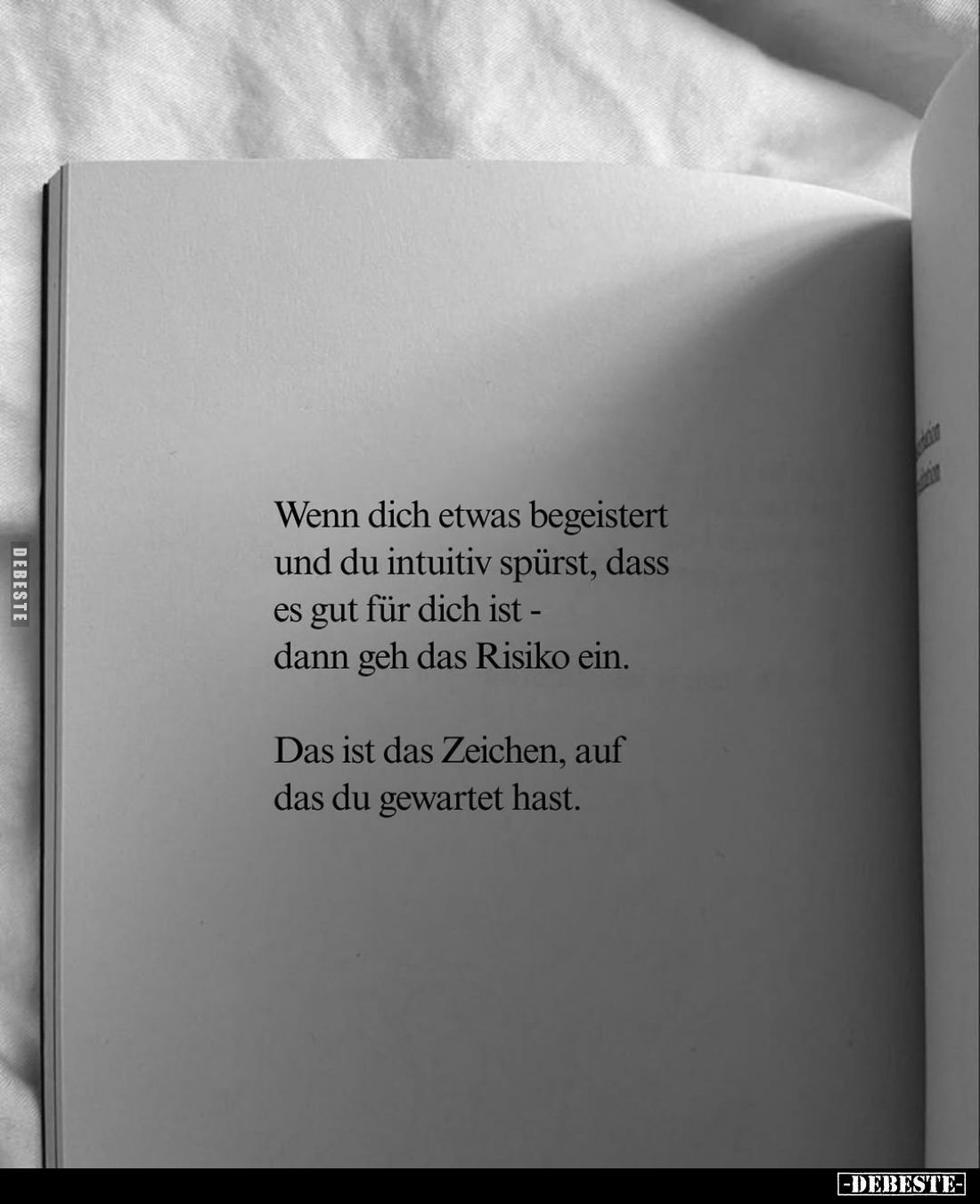 Wenn dich etwas begeistert und du intuitiv spürst, dass es gut für dich ist -dann geh das Risiko ein.
Das ist das Zeichen, a...