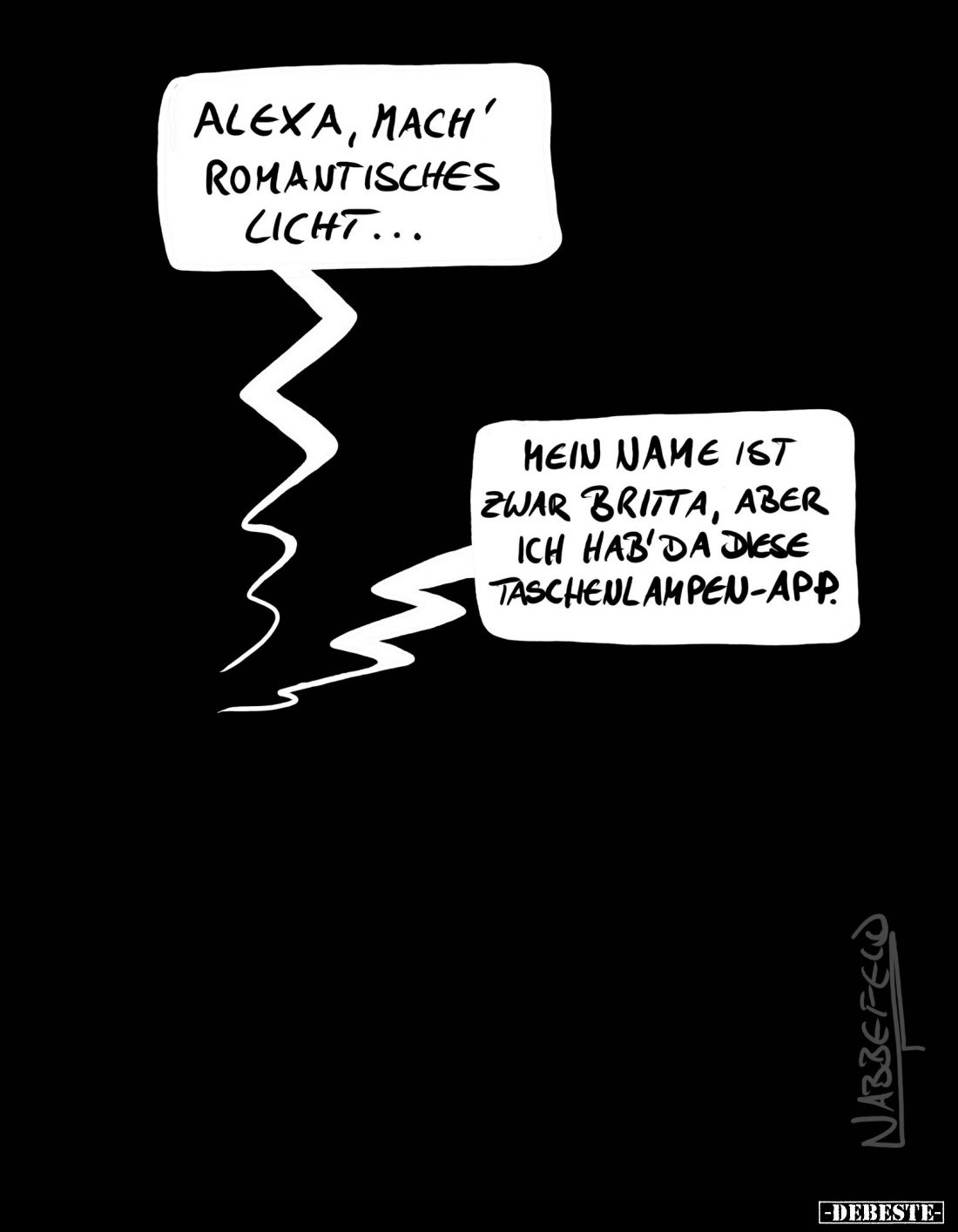 Alexa, mach' romantisches Licht...
- Mein Name ist zwar Britta, aber ich hab'da diese Taschenlampen-App.