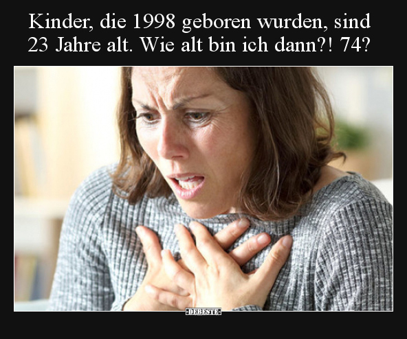 Kinder, die 1998 geboren wurden, sind 23 Jahre alt. Wie alt..