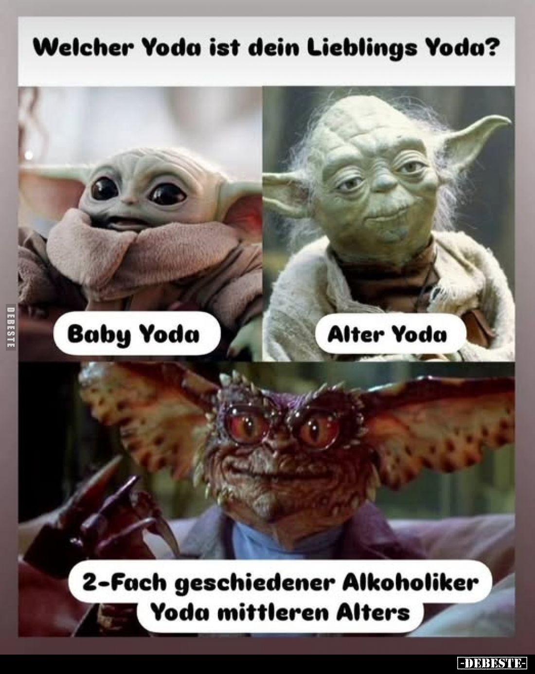 Welcher Yoda ist dein Lieblings Yoda?
-
Baby Yoda
-
Alter Yoda
-
2-Fach geschiedener Alkoholiker Yoda mittleren Alters