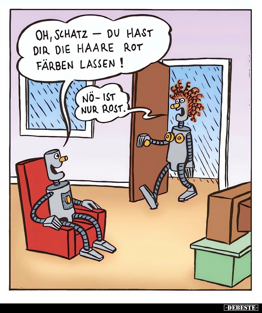 Oh, Schatz du hast dir die Haare rot Färben lassen! -
No - ist nur Rost.