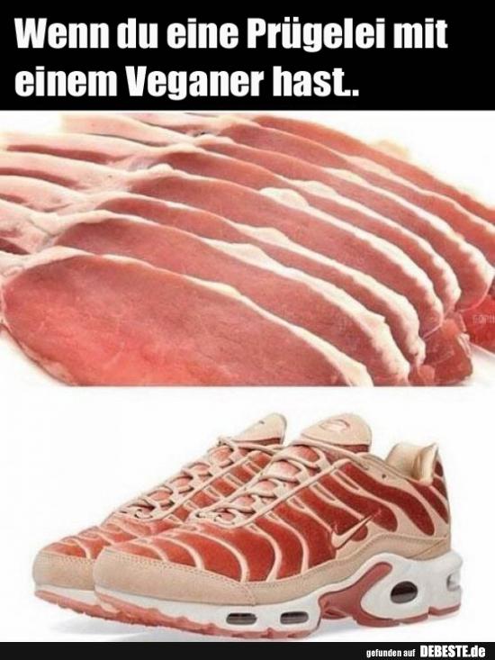 Wenn du eine Prügelei mit einem Veganer hast..