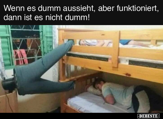 Wenn es dumm aussieht, aber funktioniert, dann ist es nicht.. - Lustige Bilder | DEBESTE.de