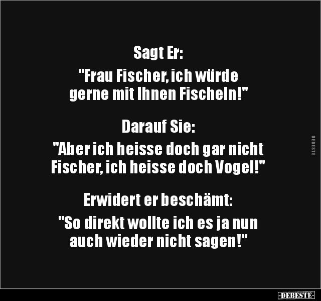 Sagt Er: "Frau Fischer, ich würde gerne mit Ihnen.." - Lustige Bilder | DEBESTE.de