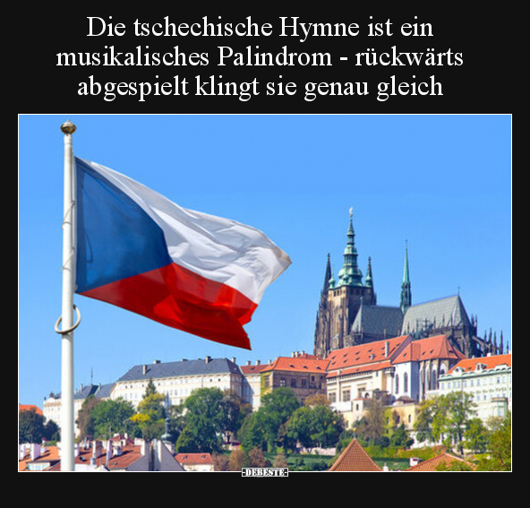 Die tschechische Hymne ist ein musikalisches Palindrom -.. - Lustige Bilder | DEBESTE.de