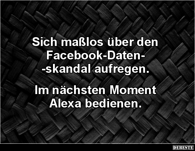 Sich maßlos über den Facebook-Datenskandal aufregen.. - Lustige Bilder | DEBESTE.de