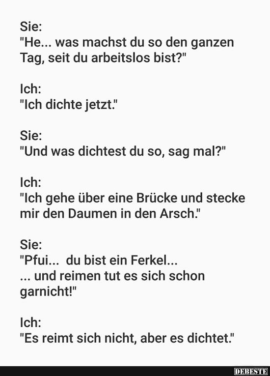 Sie: 'He... wa machst du so den ganzen Tag..'?