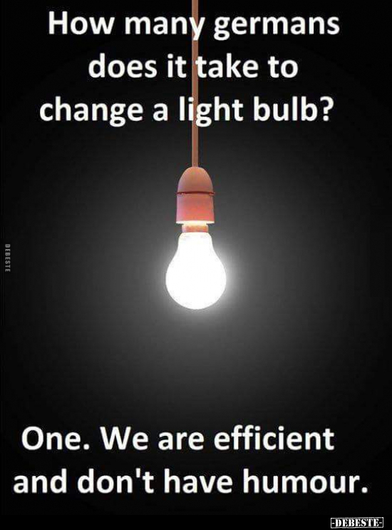 How many germans does it take to change a light bulb?