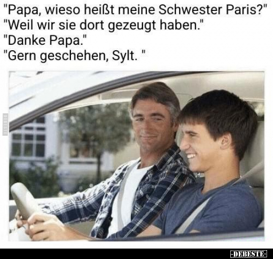 "Papa, wieso heißt meine Schwester Paris?" "Weil wir sie.." - Lustige Bilder | DEBESTE.de