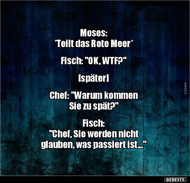 Moses: *Teilt das Rote Meer* Fisch: "OK.." - Lustige Bilder | DEBESTE.de
