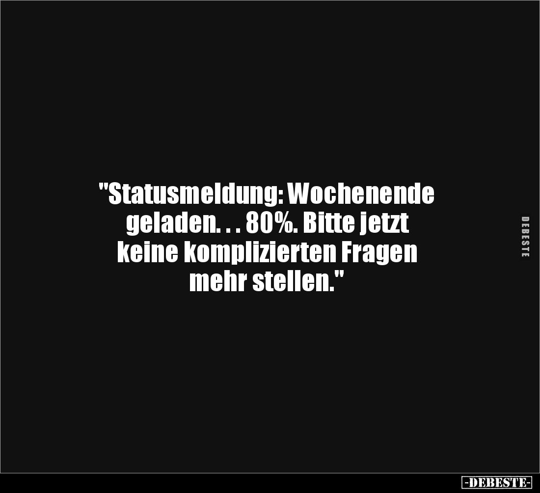 "Statusmeldung: Wochenende geladen... 80%..." - Lustige Bilder | DEBESTE.de