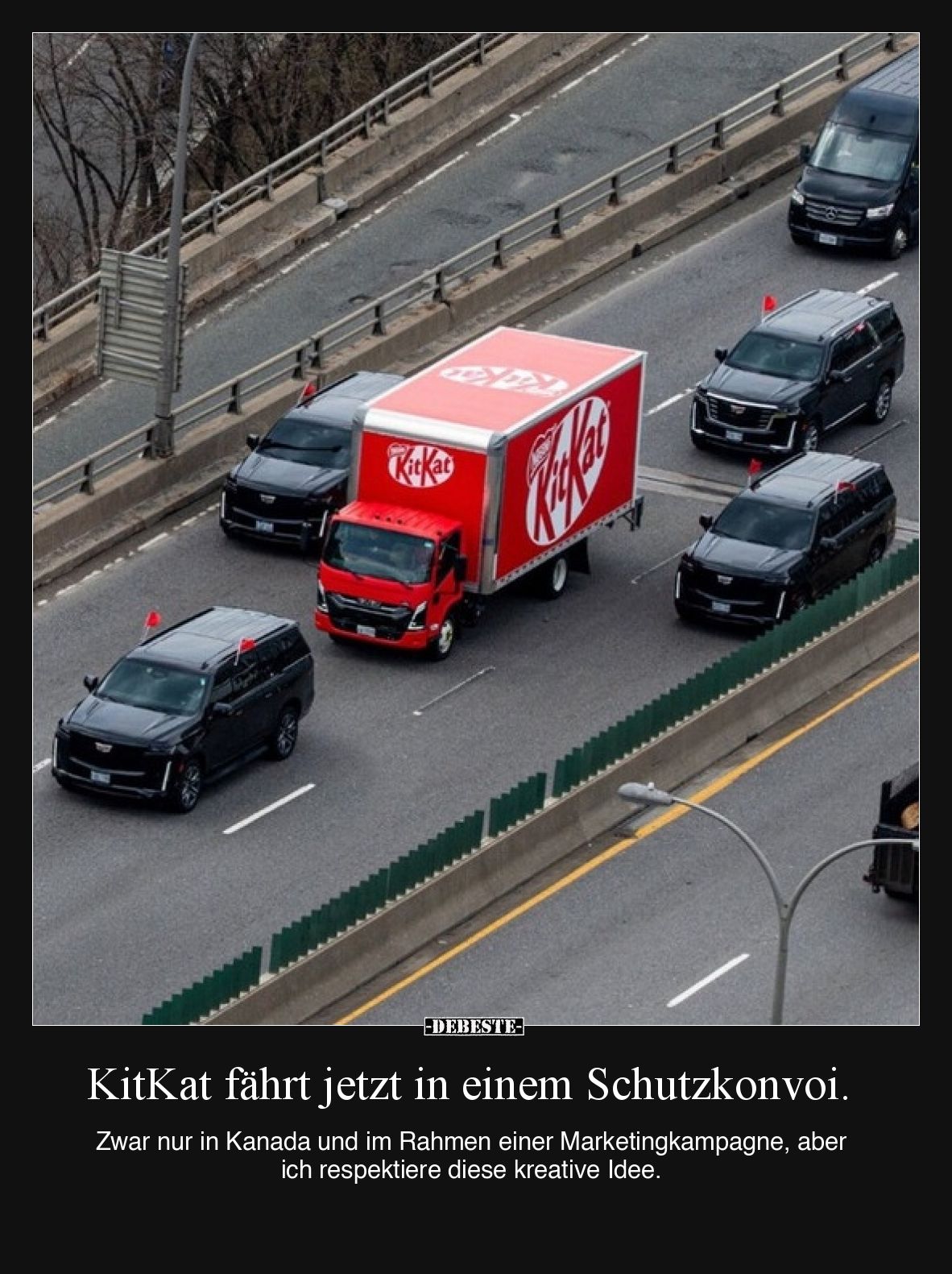 KitKat fährt jetzt in einem Schutzkonvoi.

Zwar nur in Kanada und im Rahmen einer Marketingkampagne, aber ich respektiere d...